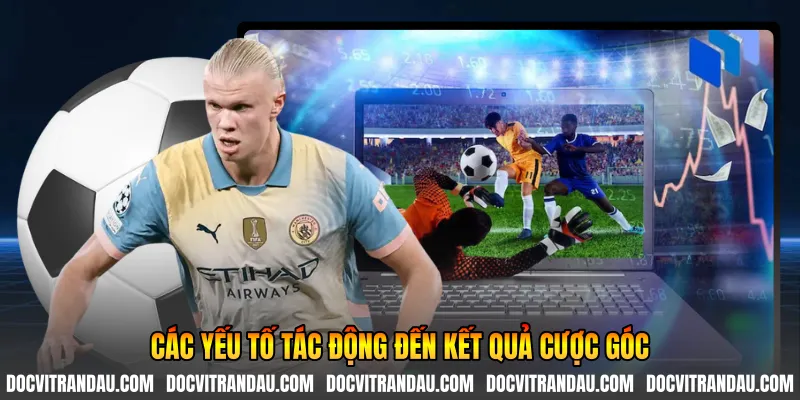 Kèo Phạt Góc - Bí Quyết Phân Tích Chuẩn Xác Nhất 2 Các yếu tố tác động đến kết quả cược góc