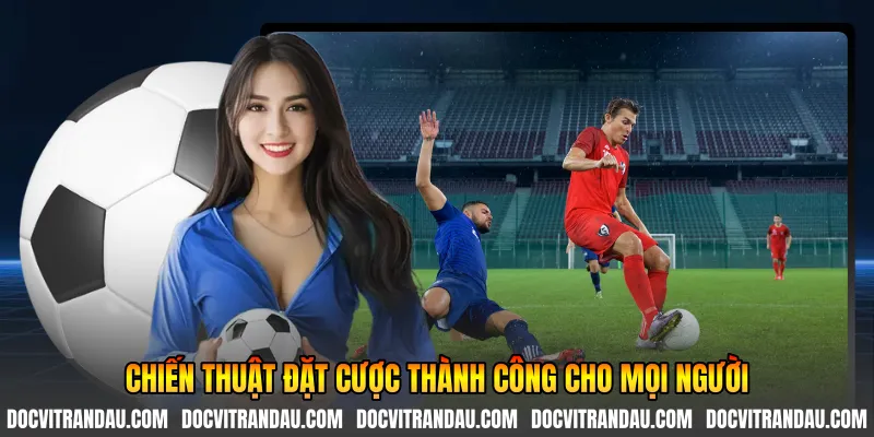 Chiến thuật đặt cược thành công cho mọi người