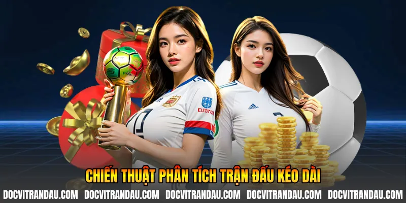 Chiến thuật phân tích trận đấu kéo dài