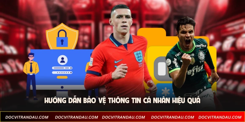 Hướng dẫn bảo vệ thông tin cá nhân hiệu quả