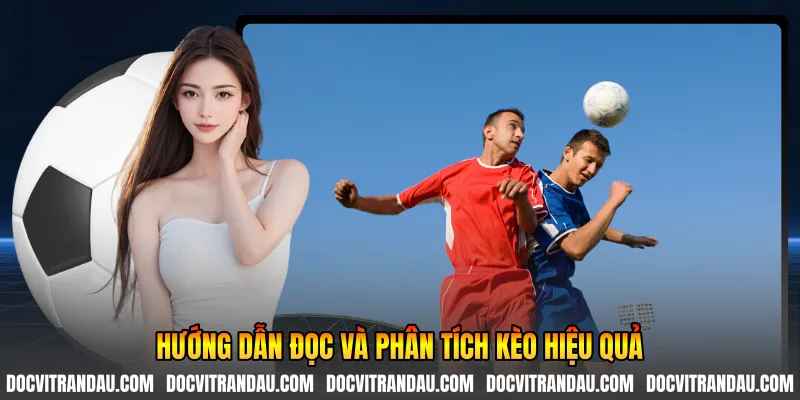 Hướng dẫn đọc và phân tích kèo hiệu quả