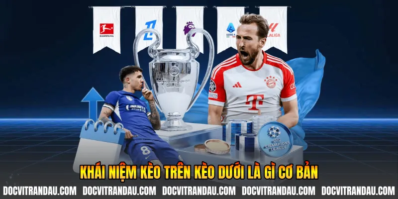 Khái niệm kèo trên kèo dưới là gì cơ bản