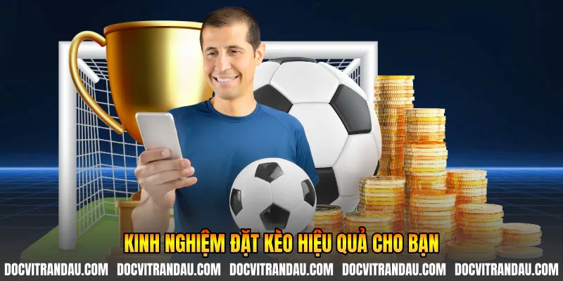 Kinh nghiệm đặt kèo hiệu quả cho bạn
