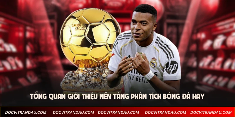 Giới Thiệu Đọc Vị Trận Đấu - Nền Tảng Phân Tích Bóng Đá 1 Tổng quan giới thiệu nền tảng phân tích bóng đá hay
