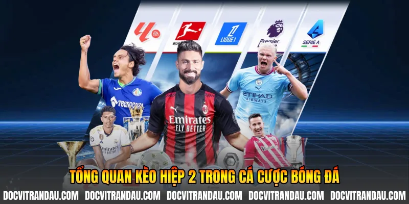 Tổng quan kèo hiệp 2 trong cá cược bóng đá