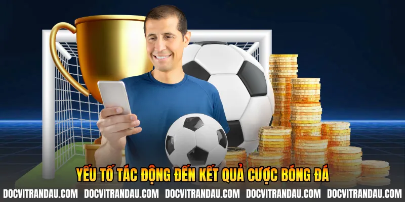 Yếu tố tác động đến kết quả cược bóng đá