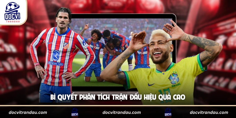 Bí quyết phân tích trận đấu hiệu quả cao