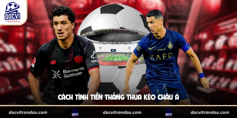 Cách tính tiền thắng thua kèo châu Á