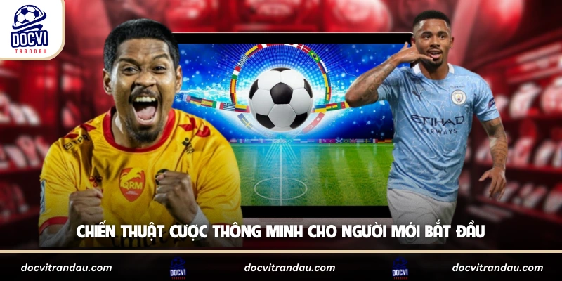 Chiến thuật cược thông minh cho người mới bắt đầu