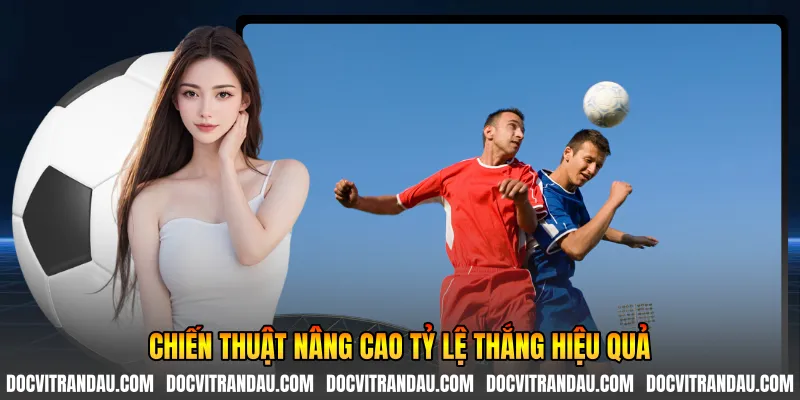Chiến thuật nâng cao tỷ lệ thắng hiệu quả