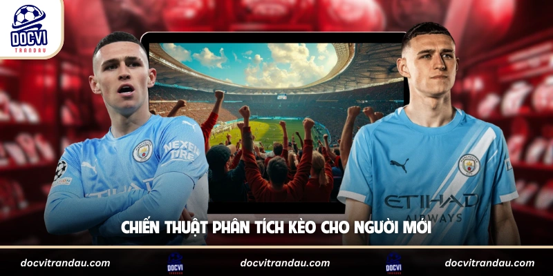 Chiến thuật phân tích kèo cho người mới