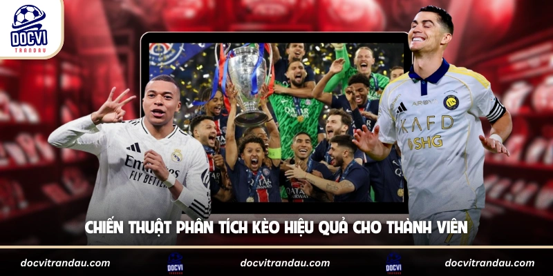 Kèo Tỷ Số Chính Xác - Tips Soi Kèo Chuẩn Từ Chuyên Gia 2 Chiến thuật phân tích kèo hiệu quả cho thành viên