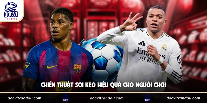 Chiến thuật soi kèo hiệu quả cho người chơi