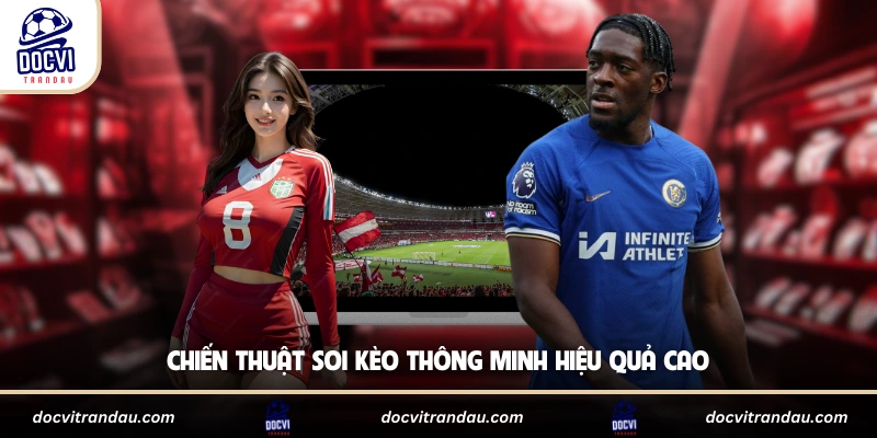 Chiến thuật soi kèo thông minh hiệu quả cao
