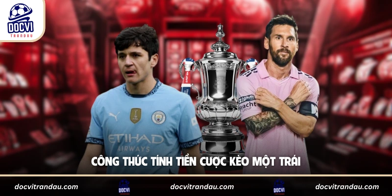 Kèo Chấp 1 Là Gì - Cách Đọc Và Tính Tiền Chuẩn 2 Công thức tính tiền cược kèo một trái