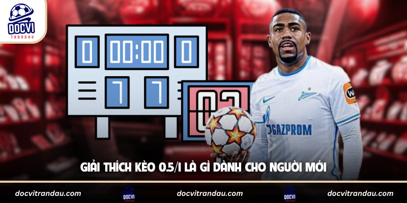 Giải thích kèo 0.5/1 là gì dành cho người mới