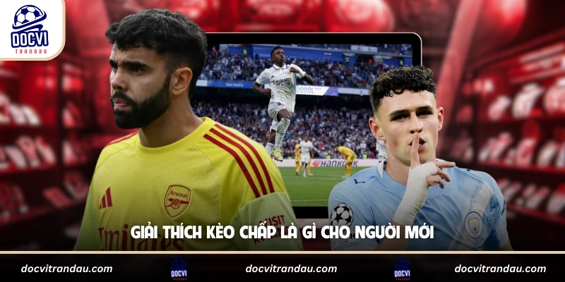 Giải thích kèo chấp là gì cho người mới