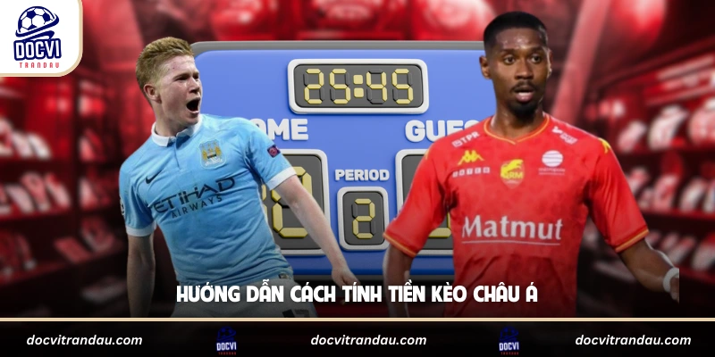 Hướng dẫn cách tính tiền kèo châu Á