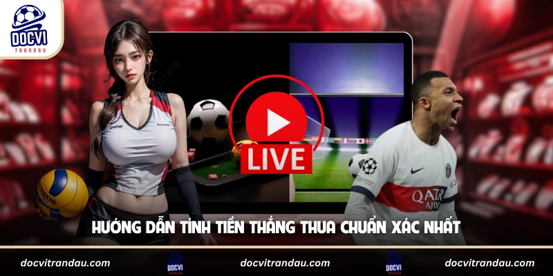 Hướng dẫn tính tiền thắng thua chuẩn xác nhất