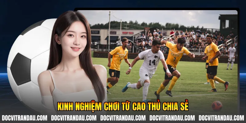 Kinh nghiệm chơi từ cao thủ chia sẻ