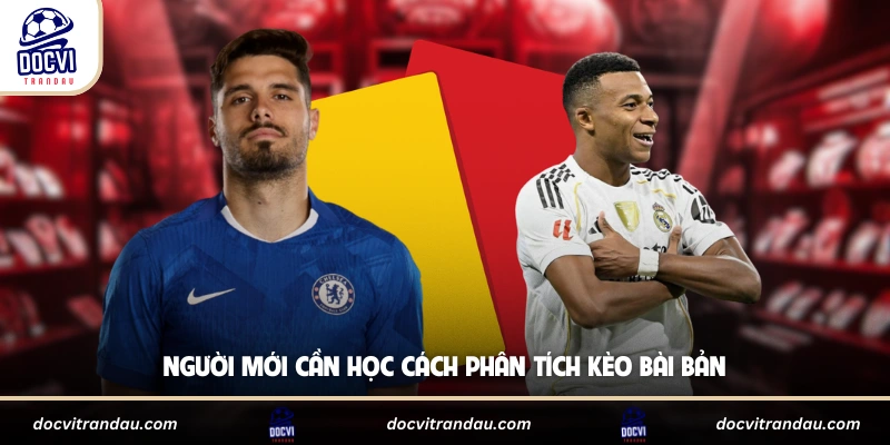 Người mới cần học cách phân tích kèo bài bản
