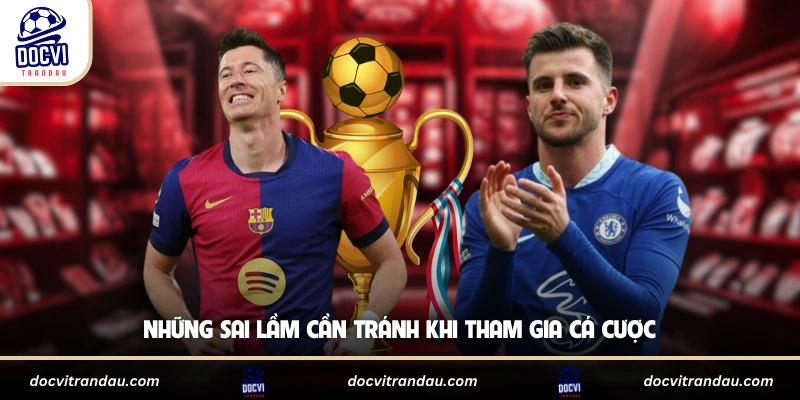 Những sai lầm cần tránh khi tham gia cá cược