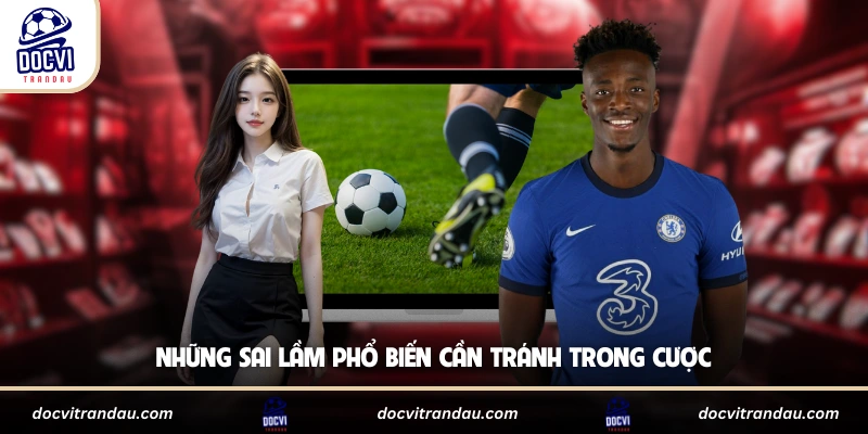 Những sai lầm phổ biến cần tránh trong cược
