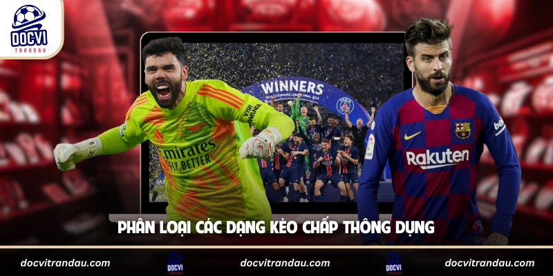 Phân loại các dạng kèo chấp thông dụng