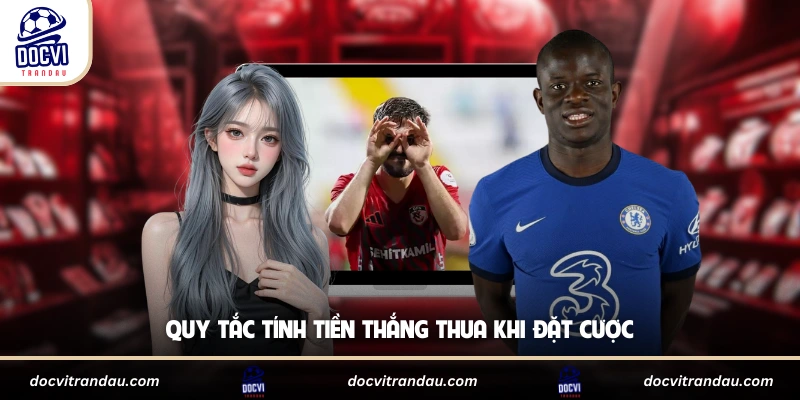 Quy tắc tính tiền thắng thua khi đặt cược