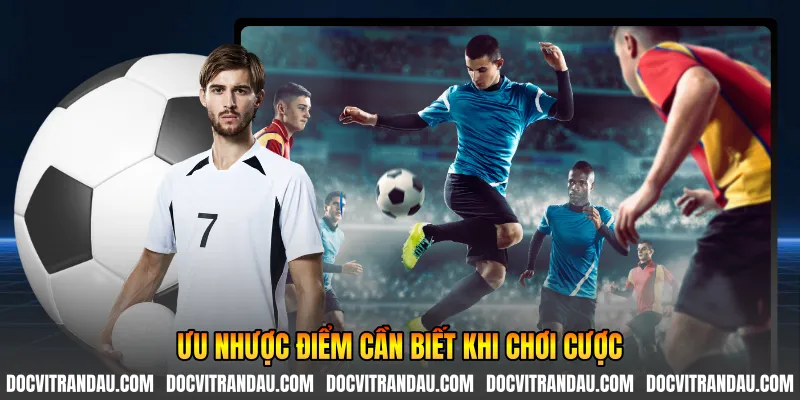 Ưu nhược điểm cần biết khi chơi cược