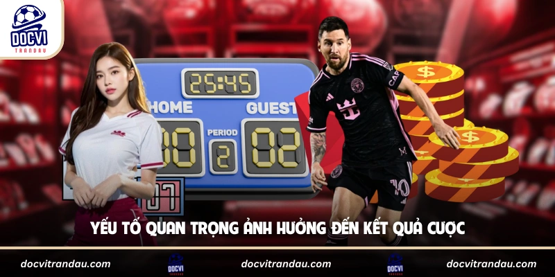 Yếu tố quan trọng ảnh hưởng đến kết quả cược